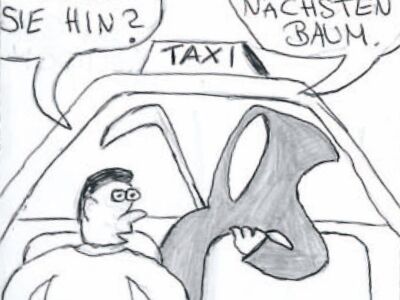 Taxifahrer fragt seinen Beifahrer: "Und wo möchten Sie hin?". Der Tod antwortet: "Fahren Sie einfach gegen den nächsten Baum".